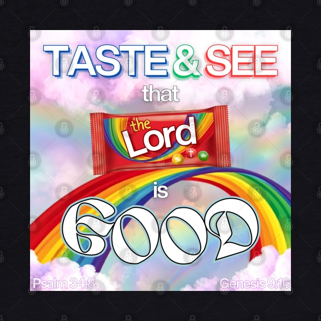 See the rainbow, Taste the rainbow, That the LORD is Good by ThunderThreads
